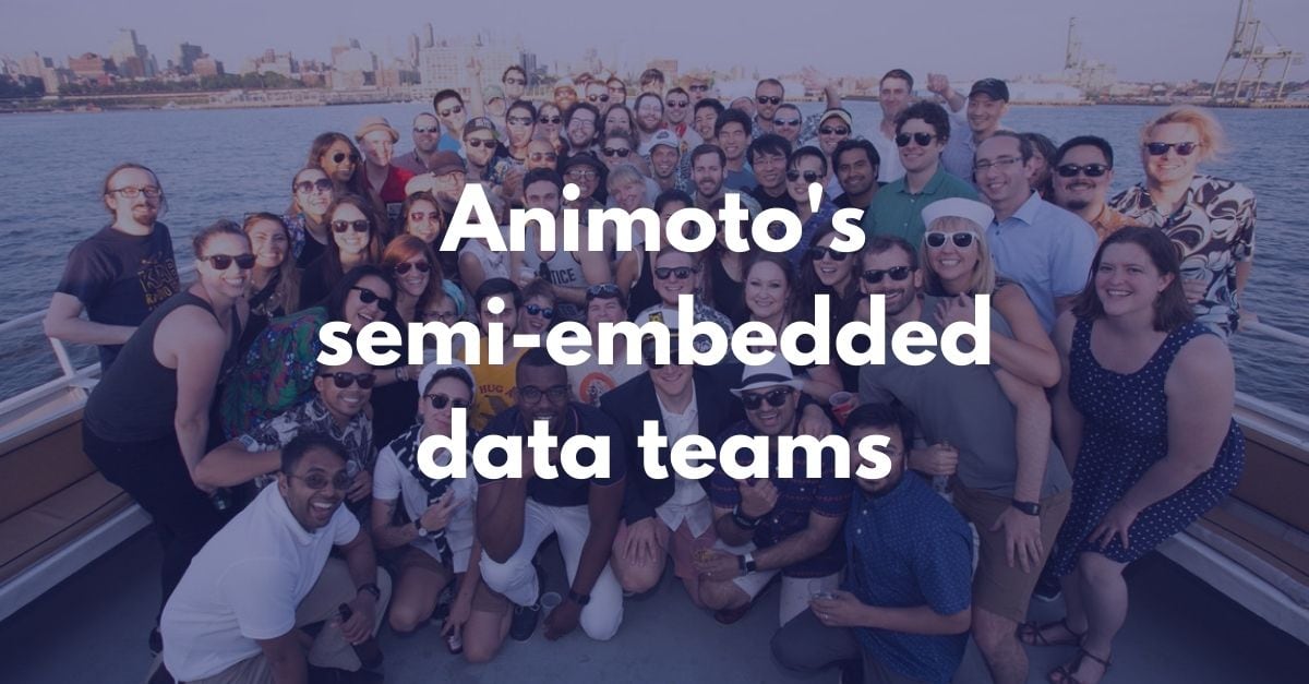 Animoto's semi-embedded / hybrid data teams photo